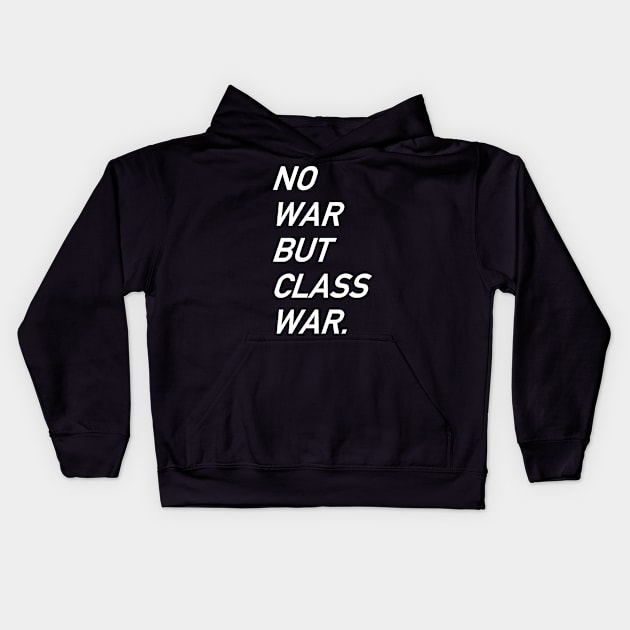 No War But Class War Text - Anti War, Anti Imperialism, Socialist, Anarchist Kids Hoodie by SpaceDogLaika